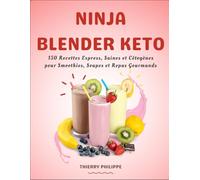 Ninja Blender Keto: 150 Recettes Express, Saines et Cétogènes pour Smoothies, Soupes et Repas Gourmands