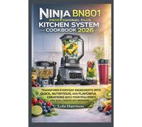 Ninja BN801 Professional Plus Kitchen System Cookbook 2026: Transform Everyday Ingredients into Quick,Nutritious and Flavorful Creations with Your Ninja BN801 - Perfect for Busy Families and Beginners