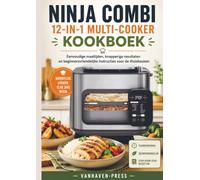 NINJA COMBI 12-IN-1 MULTI-COOKER KOOKBOEK: Eenvoudige maaltijden, knapperige resultaten en beginnersvriendelijke instructies voor de thuiskeuken