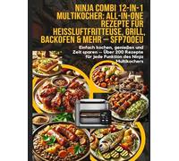 Ninja Combi 12-in-1 Multikocher: All-in-One Rezepte für Heißluftfritteuse, Grill, Backofen & mehr - SFP700EU: Einfach kochen, genießen und Zeit sparen ... für jede Funktion des Ninja Multikochers