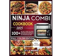NINJA COMBI COOKBOOK 2025: 100 days to Master your SFP701 multicooker with easy, healthy, time saving meals, from combi meal to slow cook perfect for beginner to pro with family-friendly recipes