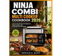 Ninja Combi Multi Cooker Cookbook 2026: Easy & Fast Recipes for Beginners, Busy Families, and Everyday One-Pot Meals