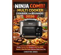 Ninja Combi Multi Cooker Cookbook for Beginners 2026: Simple, Step-by-Step Recipes to Air Fry, Bake, Roast & One-Pot Cook Delicious Meals Every Day