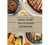 Ninja Combi Multicooker Cookbook: 100+ flavour packed recipe with one amazing appliance.