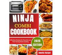 NINJA COMBI MULTICOOKER COOKBOOK: Effortless Recipes for Flavorful and Time-Saving Home Cooking