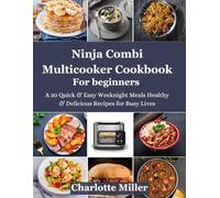 Ninja Combi Multicooker Cookbook For Beginners: A 30 Quick & Easy Weeknight Meals Healthy & Delicious Recipes for Busy Lives. Cooking Tips and meal plans with Grocery Shopping Tips For Time Saving.