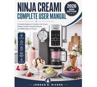 NINJA CREAMI COMPLETE USER MANUAL: Complete Beginner's Guide to Ice Cream, Gelato, Sorbet, Smoothie Bowls, and Milkshakes at Home