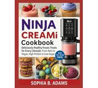 NINJA CREAMI COOKBOOK: Deliciously Healthy Frozen Treats for Every Lifestyle: From Keto to Vegan, High-Protein to Low-Sugar