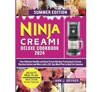 NINJA CREAMI DELUXE COOKBOOK 2024: Your Ultimate Healthy and Easy Frozen Recipes Featuring Ice Cream, Slushies,Sorbet and More with a 28-Day Meal Plan to Beat the Summer