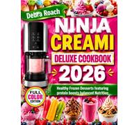 Ninja Creami Deluxe Cookbook 2026: Healthy Frozen Desserts Featuring Protein Boosts Balanced Nutrition