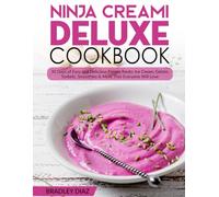 Ninja Creami Deluxe Cookbook: 30 Days of Easy and Delicious Frozen Treats: Ice Cream, Gelato, Sorbets, Smoothies & More That Everyone Will Love
