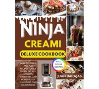 Ninja Creami Deluxe Cookbook: Easy, Delicious and Fun Recipes for Ice Cream, Gelato, Sorbets, Smoothies, and More Frozen Favorites for your Fitness