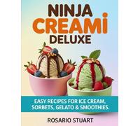 Ninja Creami Deluxe: Easy Recipes For Ice Cream, Sorbets, Gelato & Smoothies
