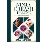 NINJA CREAMI DELUXE PROTEIN COOKBOOK: “High Protein, Low Calorie Frozen Treats for the Ninja CREAMi: 1500 Days of Dairy Free Ice Cream, Sorbets & Smoothie Bowls”