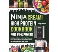 Ninja CREAMi High Protein Cookbook for Beginners: 1000 Days of Easy & Healthy High-Protein Ice Cream Recipes | Perfect for Smoothies, Gelatos, and Fitness Snacks with Vegan options