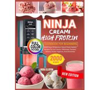 NINJA CREAMI HIGH PROTEIN COOKBOOK FOR BEGINNERS: 2000 Days Of Delicious, Easy & Tasty Healthy Recipes For Ice Creams, Milkshakes, Sorbets, Gelatos, Frozen Yoghurts, And Smoothies