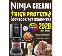 Ninja Creami High Protein Cookbook for Beginners 2026: Delicious & Simple High-Protein Frozen Recipes for Ice Creams, Gelatos, Milkshakes, Smoothies, and Sorbets | Healthy Desserts