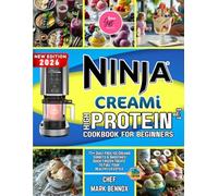 Ninja CREAMi High-Protein Cookbook for Beginners: 75+ Guilt-Free Ice Creams, Sorbets & Smoothies-Quick Frozen Treats to Fuel Your Healthy Lifestyle