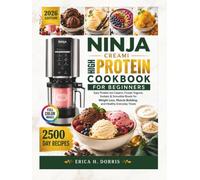 Ninja Creami High-Protein Cookbook for Beginners: Easy Protein Ice Creams, Frozen Yogurts, Sorbets & Smoothie Bowls for Weight Loss, Muscle Building, and Healthy Everyday Treats