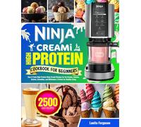 Ninja Creami High Protein Cookbook for Beginners: Easy & Tasty High-Protein Ninja Creami Recipes for Ice Creams, Sorbets, Gelatos, Smoothies, and Milkshakes | Perfect for Healthy Living