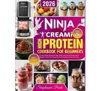 Ninja CREAMi High Protein Cookbook for Beginners: Fuel Your Fitness Journey with High-Protein Ninja Creami Recipes | Easy & Delicious Frozen Treats Designed to Build Strength and Flavor Every Day
