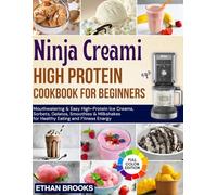 Ninja Creami High Protein Cookbook for Beginners: Mouthwatering & Easy High-Protein Ice Creams, Sorbets, Gelatos, Smoothies & Milkshakes for Healthy Eating and Fitness Energy