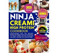 Ninja Creami High Protein Cookbook: Health-Focused, Easy and Delicious Recipes for Frozen Treats Like Smoothies, Ice Creams, Sorbets, Gelatos, Milkshakes and more - Includes Full Color Pictures