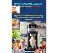NINJA CREAMI HIGH-PROTEIN KOCHBUCH: Meistern Sie proteinreiche Gefrorene Leckereien Und Cremige Einfache Essenszubereitung
