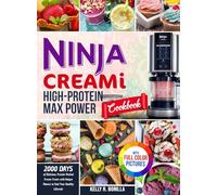 Ninja CREAMi High-Protein Max Power Cookbook: 2000 Days of Delicious, Protein-Packed Frozen Treats with Unique Flavors to Fuel Your Healthy Lifestyle| Full Color Edition