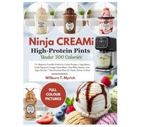NINJA CREAMi High-Protein Pints Under 300 Calories: 70+ Beginner-Friendly Protein Ice Cream Recipes: 5 Ingredients, Greek Yogurt & Cottage Cheese ... Rotation Plans for Classic, Deluxe & Swirl