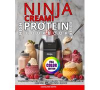 NINJA CREAMI HIGH-PROTEIN POWER COOKBOOK: Transform protein into pure delight with indulgent recipes designed for the Ninja Creami