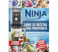 Ninja Creami - Libro de Recetas para Principiantes: 200 Recetas Deliciosas y Fáciles para Helados, Batidos, Sorbetes, Gelatos y Postres Congelados Casero