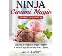 Ninja Creami Magic: High Protein Edition: No-Fail, High-Protein Ninja Creami Recipes for Creamy, Scoopable Results, Smart Base Formulas, Macro-Friendly Desserts & Protein Bowls