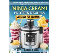 NINJA CREAMI PROTEIN RECIPES COOKBOOK FOR BEGINNERS: Discover Healthy, Low-Carb Frozen Desserts for Weight Loss, Easy Meal Prep, and Delicious Treats