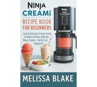 NINJA CREAMI RECIPE BOOK FOR BEGINNERS: Easy & Delicious Frozen Treats to Make at Home with the Ninja Creami - Perfect for Beginners