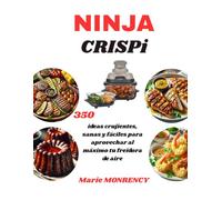 NINJA CRISPi: 350 ideas crujientes, sanas y fáciles para aprovechar al máximo tu freidora de aire.
