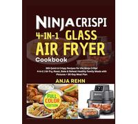 NINJA CRISPI 4-IN-1 GLASS AIR FRYER COOKBOOK WITH PICTURE: 365 Quick & Crispy Recipes for the Ninja CrISpi 4-in-1 | Air Fry, Roast, Bake & Reheat ... Family Meals with Pictures + 30-Day Meal Plan