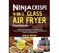 NINJA CRISPI 4-IN-1 GLASS AIR FRYER COOKBOOK WITH PICTURE: 365 Quick & Crispy Recipes for the Ninja CrISpi 4-in-1 | Air Fry, Roast, Bake & Reheat ... Family Meals with Pictures + 30-Day Meal Plan