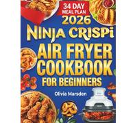 Ninja Crispi Air Fryer Cookbook for Beginners: Easy Portable Glass Recipes with Clear Mode Guidance, Everyday Meals, and Consistently Crisp Results from Breakfast Through Dinner