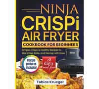 Ninja CRISPi Air Fryer Cookbook for Beginners: Simple, Crispy & Healthy Recipes to Max Crisp, Bake, and Recrisp with Ease