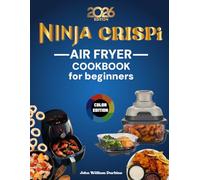 Ninja CRISPi Air Fryer Cookbook for Beginners: Unlock Full Power with Original Recipes, Fast, Healthy & Tasty Meals, Intuitive & Practical Guide with Universal Measurements