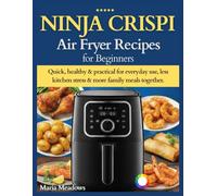 Ninja Crispi Air Fryer Recipes for Beginners: Quick, healthy & practical for everyday use, less kitchen stress & more family meals together.