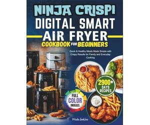 Ninja Crispi Digital Smart Air Fryer Cookbook for Beginners 2026: Quick & Healthy Meals Made Simple with Crispy Results for Family and Everyday Cooking