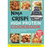 Ninja CRISPI High Protein Cookbook: High-Protein Air Fryer Meals for Fat Loss and Lean Muscle | Easy Fitness Recipes Perfect for Beginners Using Your Ninja Crispi