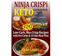 Ninja Crispi Keto Cookbook: 120+ Low-Carb, Max-Crisp Recipes with Net Carbs & 14-Day Meal Plan (Ninja Portable Air Fryer Keto Cookbook)