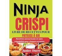 NINJA CRISPI LIVRE DE RECETTES POUR FRITEUSE À AIR: Recettes savoureuses et sans culpabilité pour chaque occasion