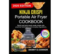 NINJA CRISPI PORTABLE AIR FRYER COOKBOOK: Quick and tasty meals made simple with practical techniques and everyday ingredients