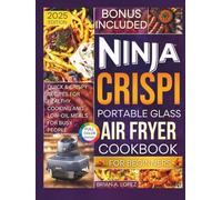 Ninja Crispi Portable Glass Air Fryer Cookbook for Beginners: Quick & Crispy Recipes for Healthy Cooking and Low-Oil Meals for Busy People