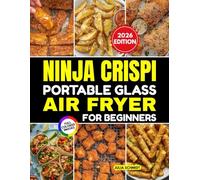 Ninja Crispi Portable Glass Air Fryer for Beginners: Quick, Crispy, and Healthy Recipes Made Simple for Everyday Cooking and Busy Families