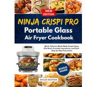 Ninja Crispi Pro Portable Glass Air Fryer Cookbook: Quick, Delicious Meals Made Simple Using One Bowl, Everyday Ingredients, and Clear Step-by-Step Instructions
